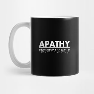 Apathy: Persistence is Futile (White) Mug